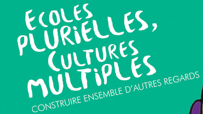 Ecoles plurielles, cultures multiples. Construire ensemble d’autres regards. Dossier pédagogique